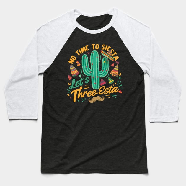 Cinco De Mayo Mexican Fiesta 5 De Mayo No time to Siesta. Let's Three-Esta Baseball T-Shirt by smartrocket